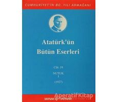 Atatürkün Bütün Eserleri Cilt: 19 (Nutuk 1 - 1927) - Mustafa Kemal Atatürk - Kaynak Yayınları