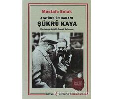 Atatürk’ün Bakanı Şükrü Kaya - Mustafa Solak - Kaynak Yayınları