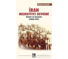 İran Meşrutiyet Devrimi Güçler ve Amaçlar (1906-1911) - Bijan Cezani - Kaynak Yayınları