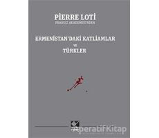 Ermenistan’daki Katliamlar ve Türkler - Pierre Loti - Kaynak Yayınları
