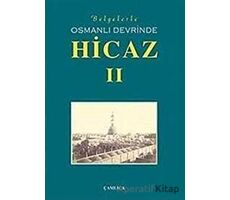 Belgelerle Osmanlı Devrinde Hicaz 2. Cilt - Kolektif - Çamlıca Basım Yayın