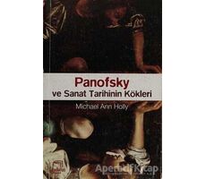 Panofsky ve Sanat Tarihinin Kökleri - Michael Ann Holly - Dedalus Kitap