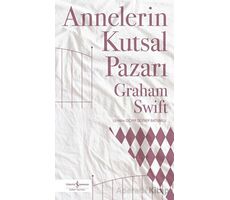 Annelerin Kutsal Pazarı - Graham Swift - İş Bankası Kültür Yayınları