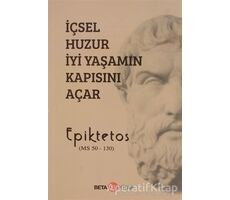 İçsel Huzur İyi Yaşamın Kapısını Açar - Epiktetos - Beta Kitap