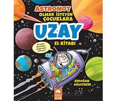 Astronot Olmak İsteyen Çocuklara Uzay El Kitabı - Erdoğan Oğultekin - Eksik Parça Yayınları