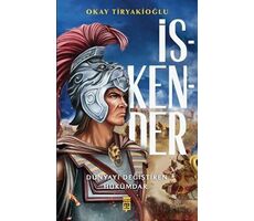 İskender - Dünyayı Değiştiren Hükümdar - Okay Tiryakioğlu - Timaş Yayınları