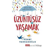 Üzüntüsüz Yaşamak - Vehbi Vakkasoğlu - Selen Yayınevi