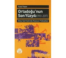 Orta Doğunun Son Yüzyılı (1901-2017) - Yusuf Yazar - Büyüyen Ay Yayınları