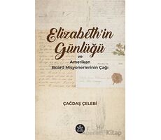 Elizabethin Günlüğü ve Amerikan Board Misyonerlerinin Çağı - Çağdaş Çelebi - Elpis Yayınları