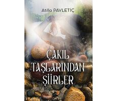 Çakıl Taşlarından Şiirler - Atilla Pavletiç - Cinius Yayınları