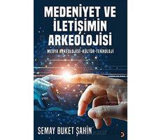 Medeniyet ve İletişimin Arkeolojisi - Semay Buket Şahin - Cinius Yayınları