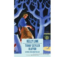 Tuhaf Şeyler Oluyor - Kelly Link - İthaki Yayınları