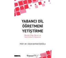 Yabancı Dil Öğretmeni Yetiştirme - Sinan Bayraktaroğlu - İnkılap Kitabevi