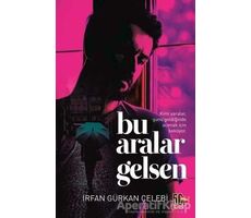 Bu Aralar Gelsen - İrfan Gürkan Çelebi - Nesil Yayınları