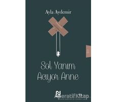 Sol Yanım Acıyor Anne - Ayla Aydemir - Nesil Yayınları