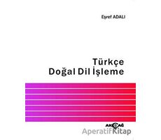 Türkçe Doğal Dil İşleme - Eşref Adalı - Akçağ Yayınları