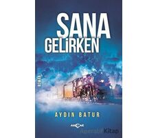 Sana Gelirken - Aydın Batur - Akçağ Yayınları