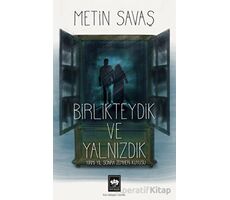 Birlikteydik ve Yalnızdık - Metin Savaş - Ötüken Neşriyat