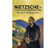 Nietzsche ve Alman Felsefi Düşünüşüne Giriş - Bernard Groethuysen - Dorlion Yayınları