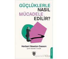 Güçlüklerle Nasıl Mücadele Edilir? - Herbert Newton Casson - Dorlion Yayınları