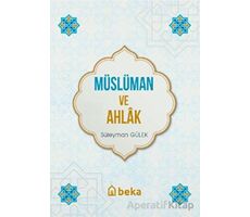 Müslüman ve Ahlak - Süleyman Gülek - Beka Yayınları