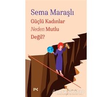 Güçlü Kadınlar Neden Mutlu Değil? - Sema Maraşlı - Profil Kitap