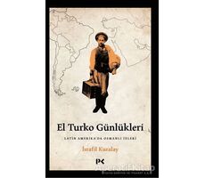 El Turko Günlükleri - Latin Amerika’da Osmanlı İzleri - İsrafil Kuralay - Profil Kitap