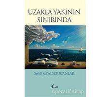 Uzakla Yakının Sınırında - Sadık Yalsızuçanlar - Profil Kitap