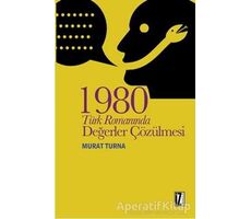 1980 Türk Romanında Değerler Çözülmesi - Murat Turna - İz Yayıncılık