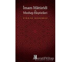 İmam Matüridi ve Mezhep Eleştirileri - Sıddık Korkmaz - İz Yayıncılık