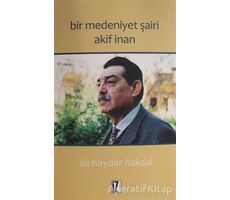 Bir Medeniyet Şairi Akif İnan - Ali Haydar Haksal - İz Yayıncılık