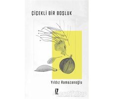 Çiçekli Bir Boşluk - Yıldız Ramazanoğlu - İz Yayıncılık