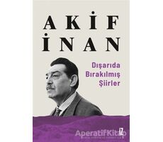 Dışarıda Bırakılmış Şiirler - Akif İnan - İz Yayıncılık