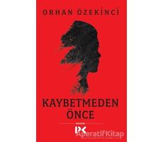 Kaybetmeden Önce - Orhan Özekinci - Profil Kitap