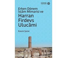 Erken Dönem İslam Mimarisi ve Harran Firdevs Ulucami - Kasım Şulul - Yeditepe Akademi