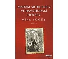 Madam Arthur Bey ve Hayatındaki Her Şey - Mine Söğüt - Can Yayınları