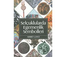 Selçuklularda Egemenlik Sembolleri - Ahmet Çaycı - İz Yayıncılık
