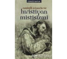 Assisili Francis ve Hıristiyan Mistisizmi - Cengiz Batuk - İz Yayıncılık