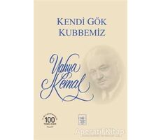 Kendi Gök Kubbemiz - Yahya Kemal Beyatlı - İstanbul Fetih Cemiyeti Yayınları