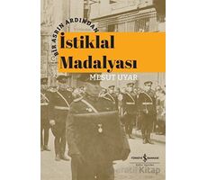 Bir Asrın Ardından İstiklal Madalyası - Mesut Uyar - İş Bankası Kültür Yayınları