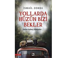 Yollarda Hüzün Bizi Bekler - İsmail Zorba - Çınaraltı Yayınları