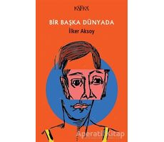 Bir Başka Dünyada - İlker Aksoy - Kafka Kitap