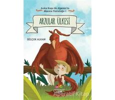 Arzular Ülkesi - Anka Kuşu ile Alperenin Macera Yolculuğu 1 - Selçuk Alkan - Mevsimler Kitap