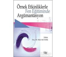 Örnek Etkinliklerle Fen Eğitiminde Argümantasyon - Hilal Aktamış - Anı Yayıncılık