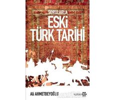Sorularla Eski Türk Tarihi - Ali Ahmetbeyoğlu - Yeditepe Yayınevi