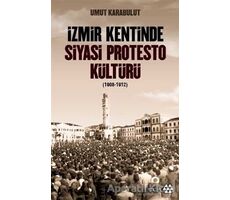 İzmir Kentinde Siyasi Protesto Kültürü (1908-1912) - Umut Karabulut - Yeditepe Yayınevi