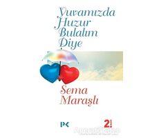 Yuvamızda Huzur Bulalım Diye - Sema Maraşlı - Profil Kitap