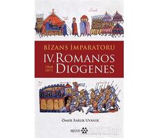 Bizans İmparatoru 4. Romanos Diogenes 1068-1071 - Ömer Faruk Uyanık - Yeditepe Yayınevi