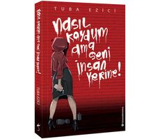 Nasıl Koydum Ama Seni İnsan Yerine! - Tuba Ezici - İndigo Kitap