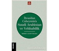 İhvan’dan Cuheyman’a Suudi Arabistan ve Vehhabilik - Mehmet Ali Büyükkara - Klasik Yayınları